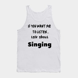 if you want me to listen talk about singing Tank Top